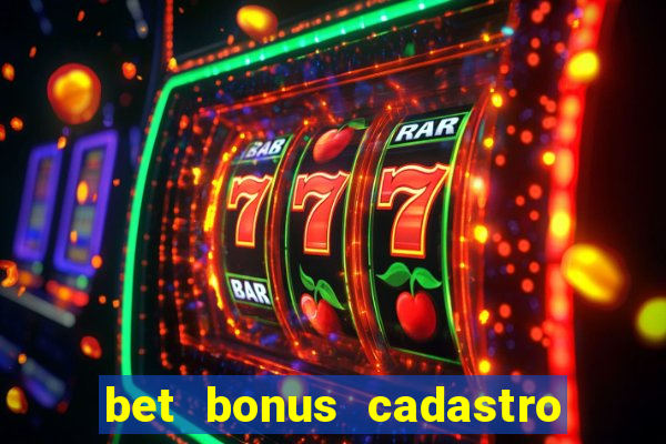 bet bonus cadastro sem deposito